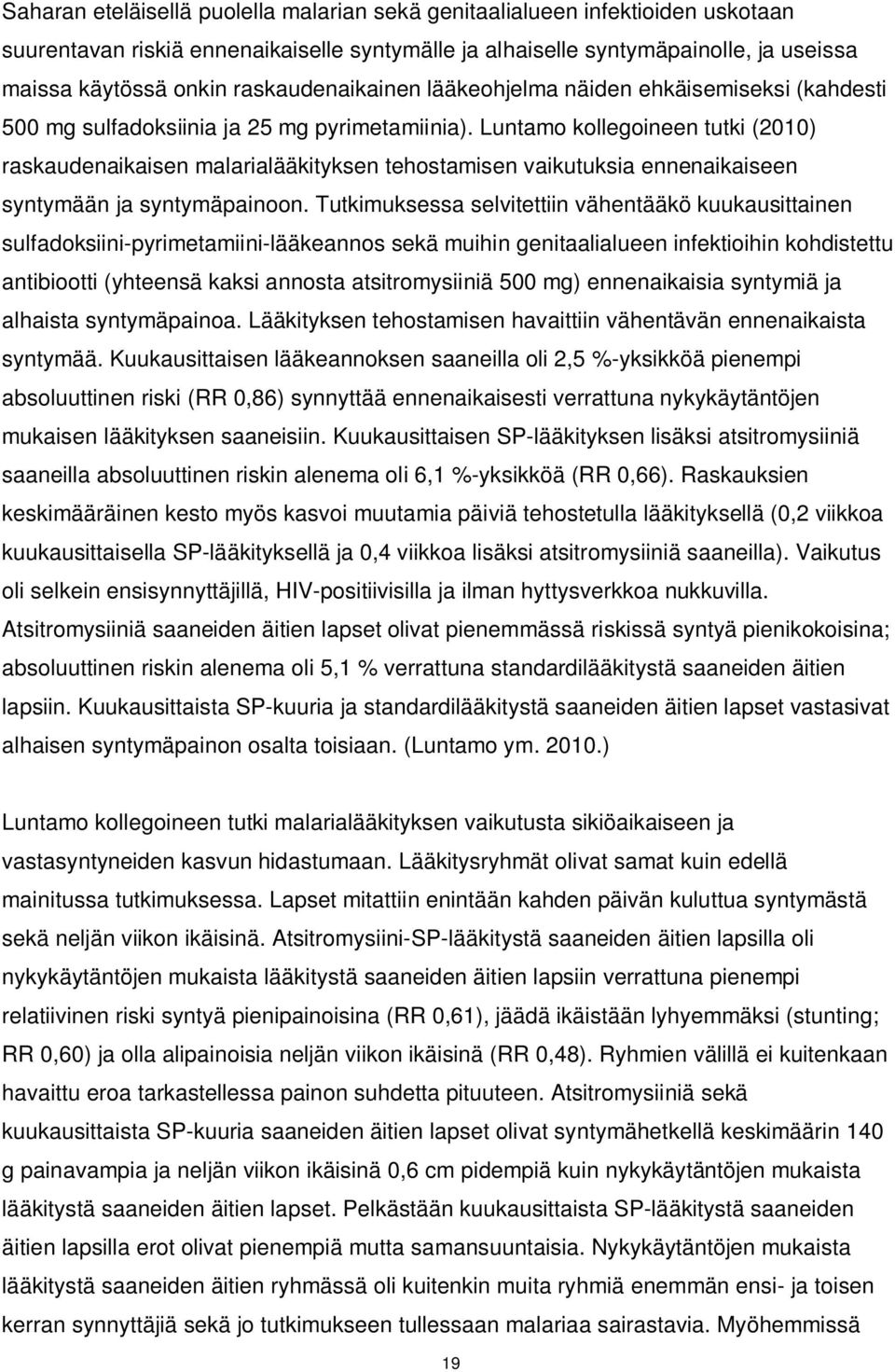 Luntamo kollegoineen tutki (2010) raskaudenaikaisen malarialääkityksen tehostamisen vaikutuksia ennenaikaiseen syntymään ja syntymäpainoon.