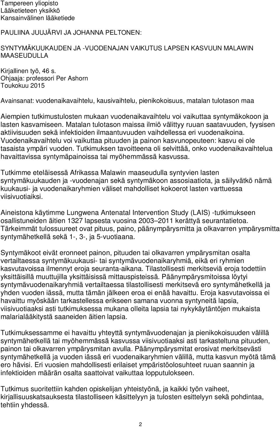 vaikuttaa syntymäkokoon ja lasten kasvamiseen. Matalan tulotason maissa ilmiö välittyy ruuan saatavuuden, fyysisen aktiivisuuden sekä infektioiden ilmaantuvuuden vaihdellessa eri vuodenaikoina.