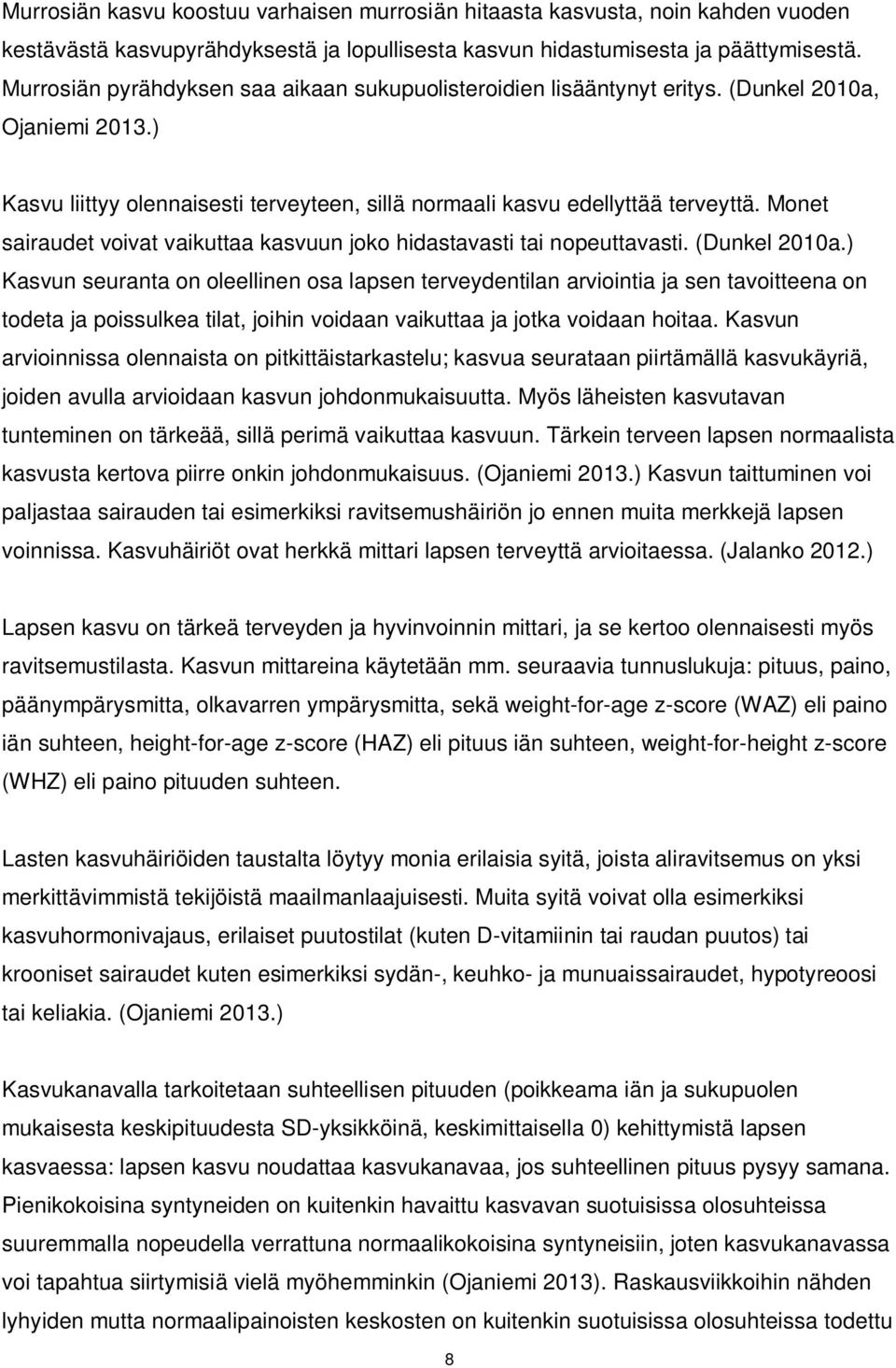 Monet sairaudet voivat vaikuttaa kasvuun joko hidastavasti tai nopeuttavasti. (Dunkel 2010a.