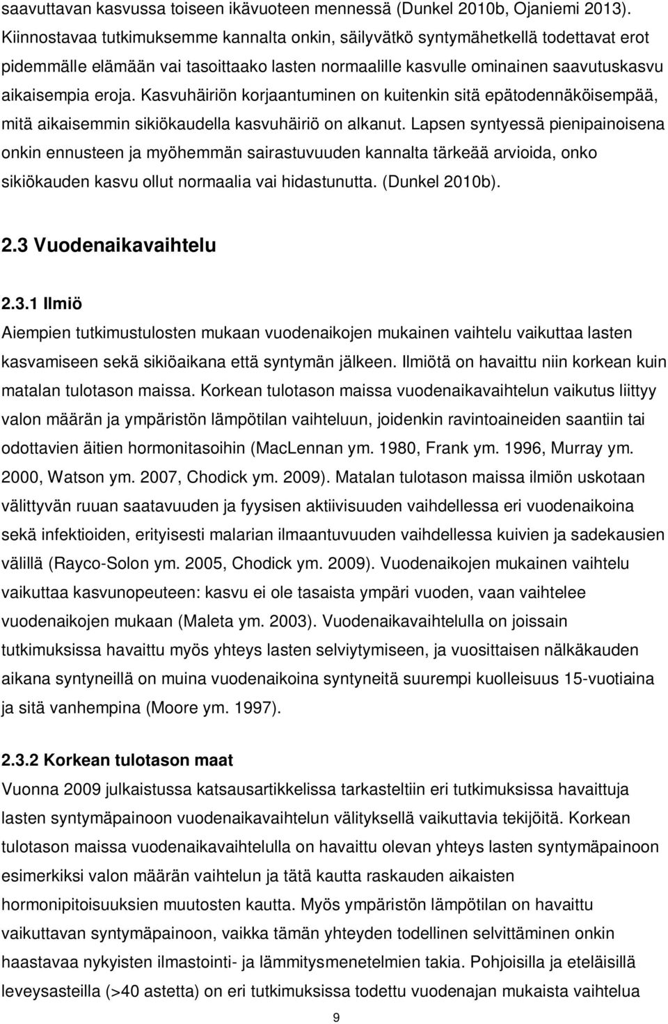 Kasvuhäiriön korjaantuminen on kuitenkin sitä epätodennäköisempää, mitä aikaisemmin sikiökaudella kasvuhäiriö on alkanut.