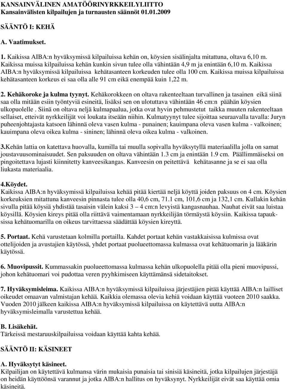 Kaikissa AIBA:n hyväksymissä kilpailuissa kehätasanteen korkeuden tulee olla 100 cm. Kaikissa muissa kilpailuissa kehätasanteen korkeus ei saa olla alle 91 cm eikä enempää kuin 1,22 m. 2.