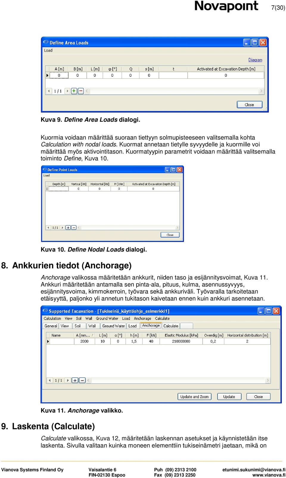 8. Ankkurien tiedot (Anchorage) Anchorage valikossa määritetään ankkurit, niiden taso ja esijännitysvoimat, Kuva 11.