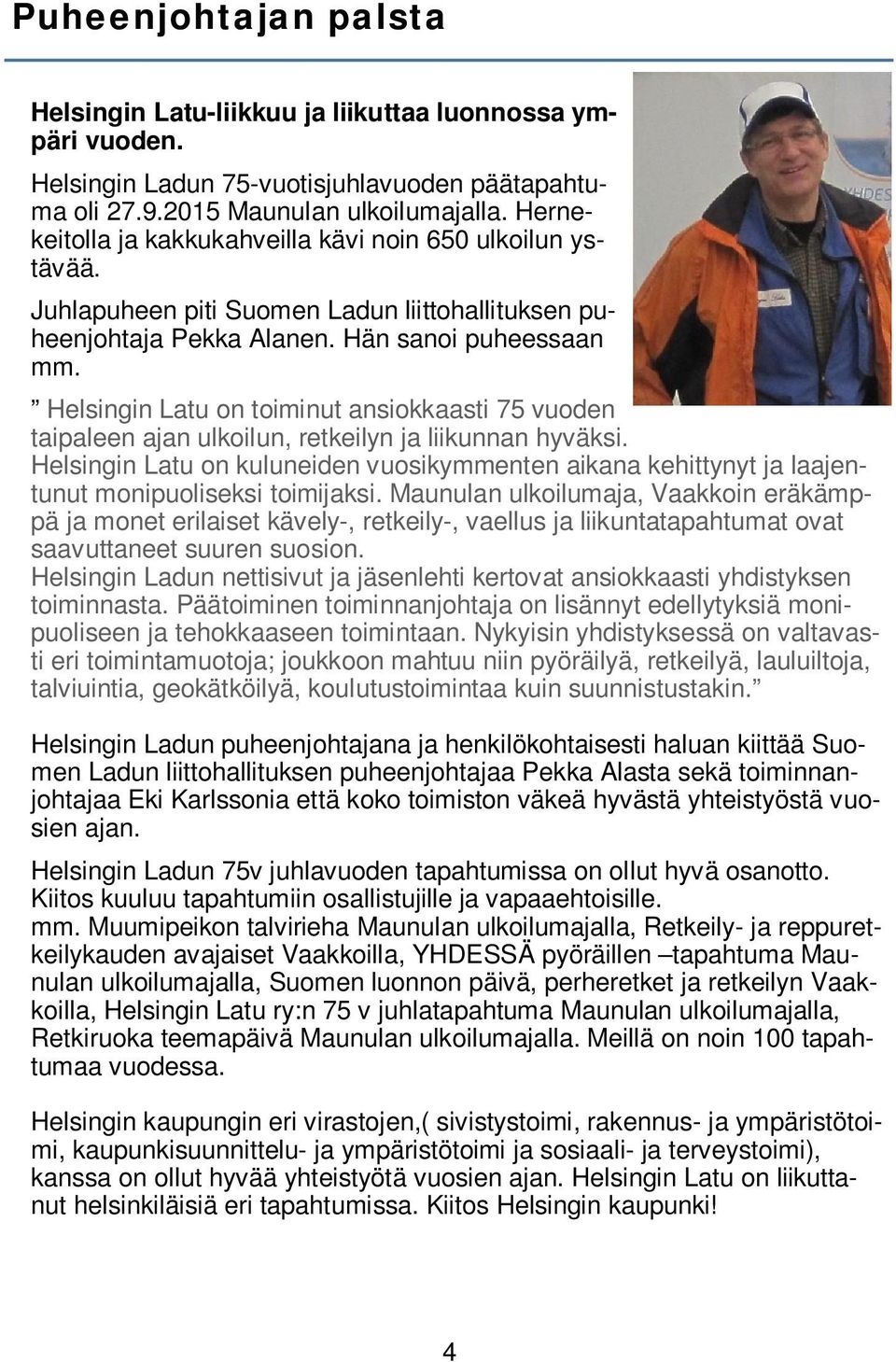 Helsingin Latu on toiminut ansiokkaasti 75 vuoden taipaleen ajan ulkoilun, retkeilyn ja liikunnan hyväksi.