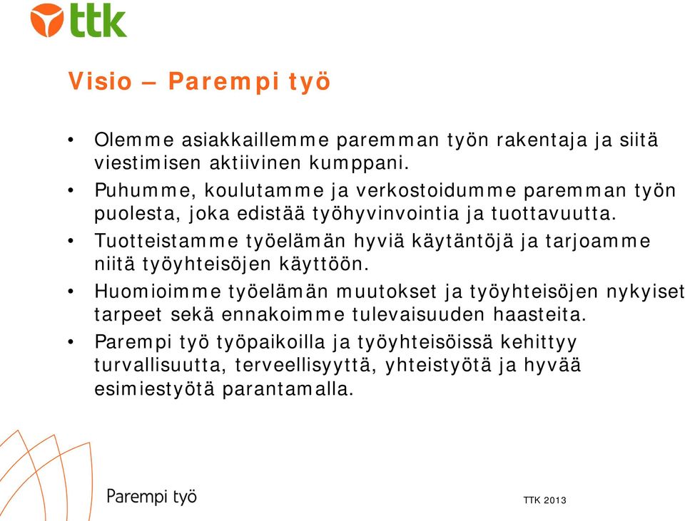 Tuotteistamme työelämän hyviä käytäntöjä ja tarjoamme niitä työyhteisöjen käyttöön.