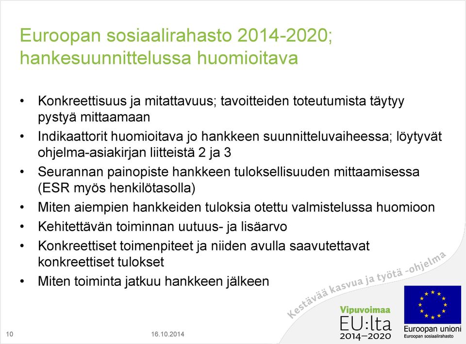 hankkeen tuloksellisuuden mittaamisessa (ESR myös henkilötasolla) Miten aiempien hankkeiden tuloksia otettu valmistelussa huomioon Kehitettävän