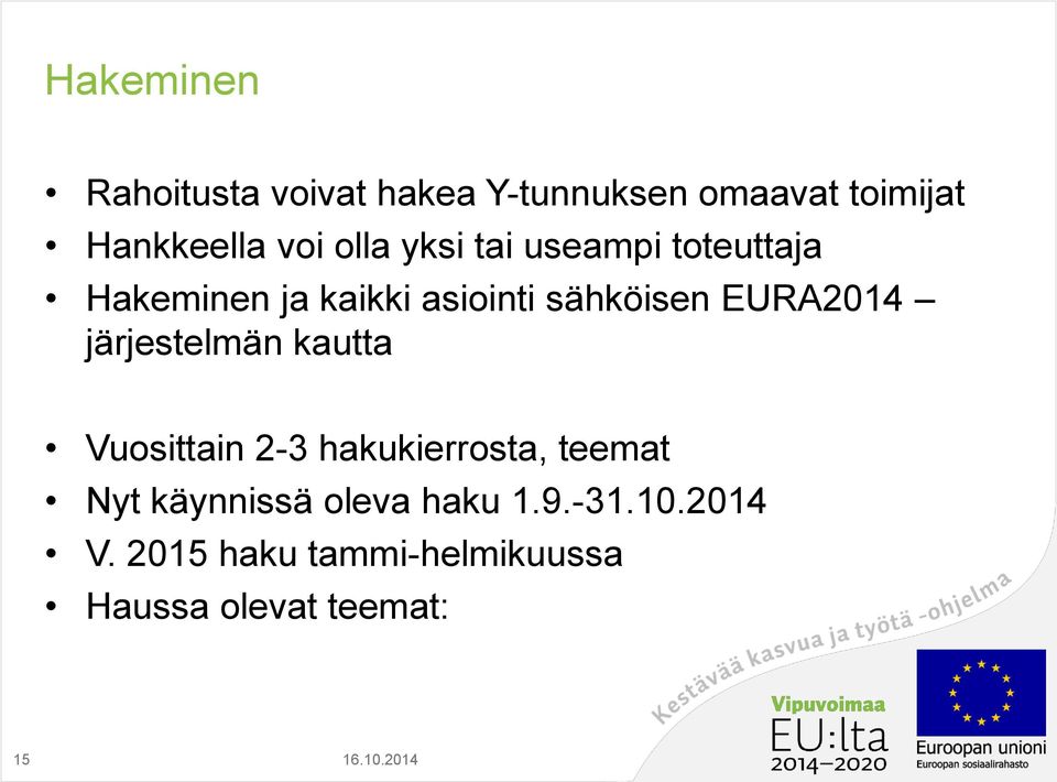 EURA2014 järjestelmän kautta Vuosittain 2-3 hakukierrosta, teemat Nyt