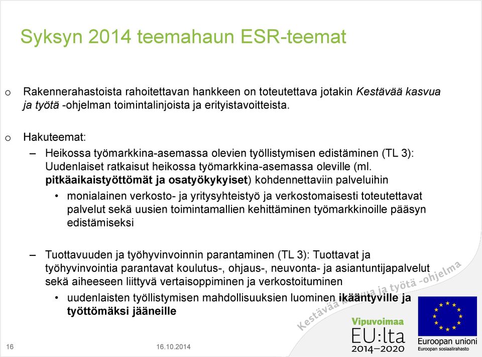 pitkäaikaistyöttömät ja osatyökykyiset) kohdennettaviin palveluihin monialainen verkosto- ja yritysyhteistyö ja verkostomaisesti toteutettavat palvelut sekä uusien toimintamallien kehittäminen