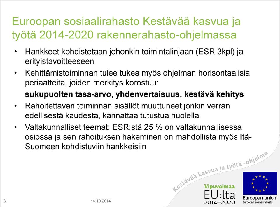 yhdenvertaisuus, kestävä kehitys Rahoitettavan toiminnan sisällöt muuttuneet jonkin verran edellisestä kaudesta, kannattaa tutustua huolella