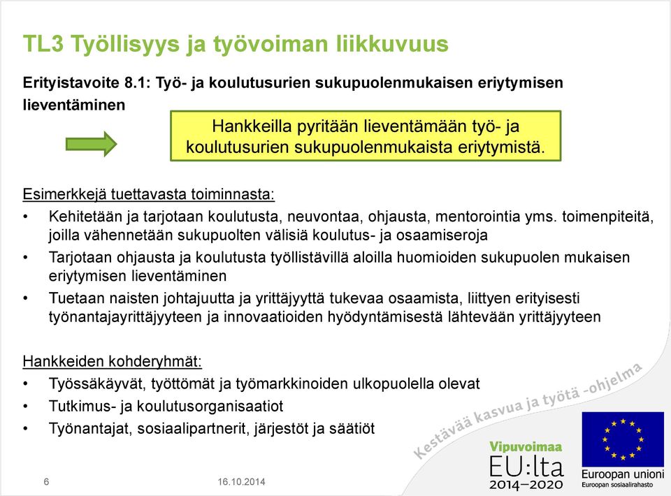 Esimerkkejä tuettavasta toiminnasta: Kehitetään ja tarjotaan koulutusta, neuvontaa, ohjausta, mentorointia yms.