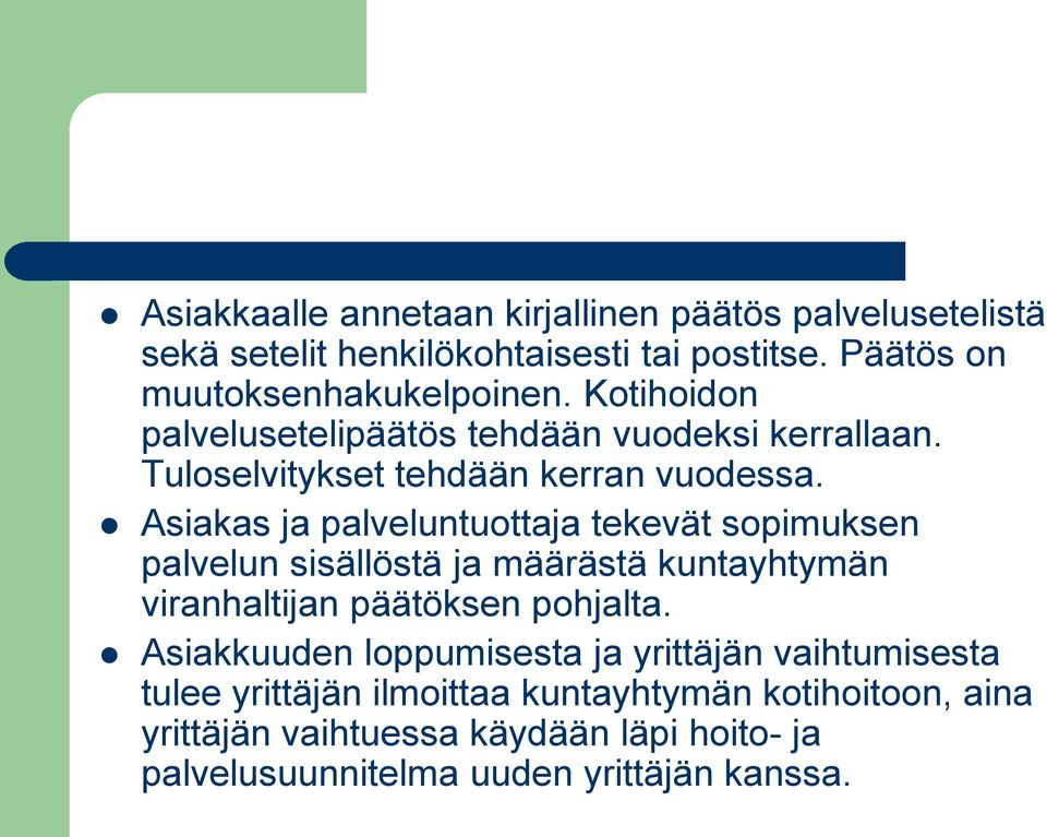 Asiakas ja palveluntuottaja tekevät sopimuksen palvelun sisällöstä ja määrästä kuntayhtymän viranhaltijan päätöksen pohjalta.