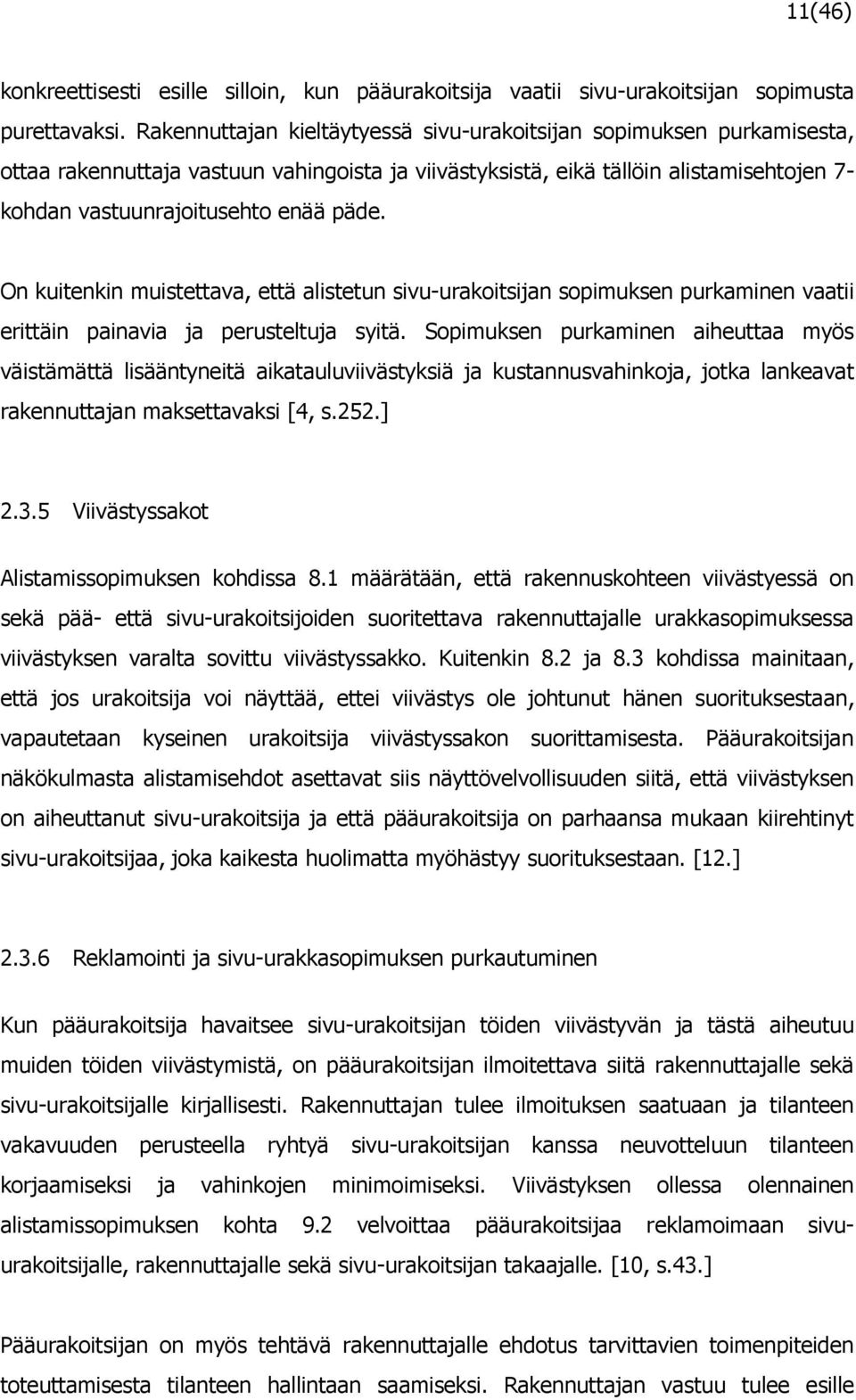 On kuitenkin muistettava, että alistetun sivu-urakoitsijan sopimuksen purkaminen vaatii erittäin painavia ja perusteltuja syitä.