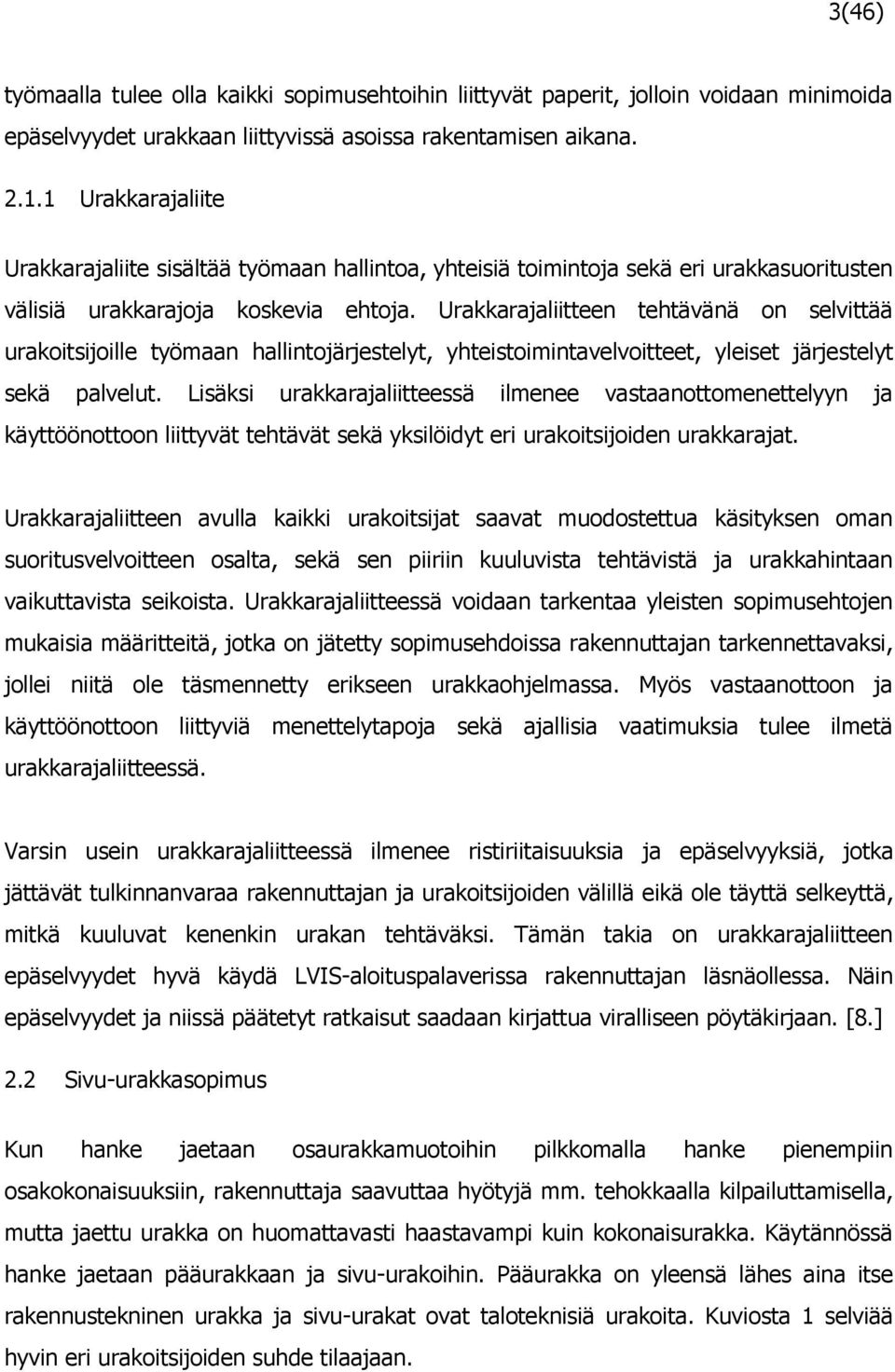 Urakkarajaliitteen tehtävänä on selvittää urakoitsijoille työmaan hallintojärjestelyt, yhteistoimintavelvoitteet, yleiset järjestelyt sekä palvelut.