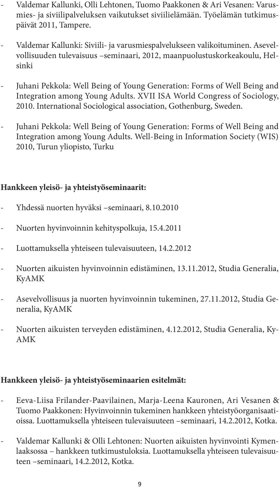 Asevelvollisuuden tulevaisuus seminaari, 2012, maanpuolustuskorkeakoulu, Helsinki - Juhani Pekkola: Well Being of Young Generation: Forms of Well Being and Integration among Young Adults.