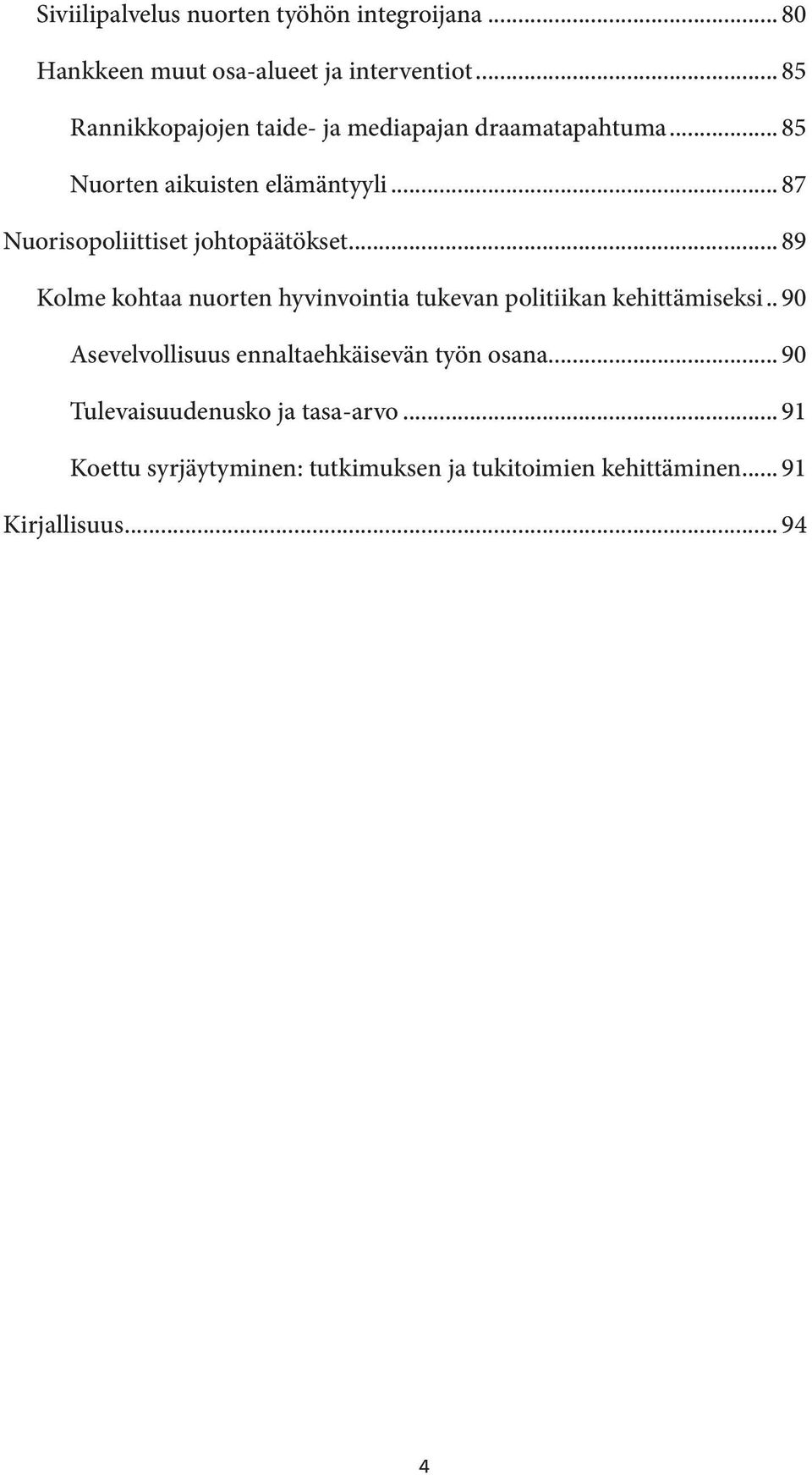 .. 87 Nuorisopoliittiset johtopäätökset... 89 Kolme kohtaa nuorten hyvinvointia tukevan politiikan kehittämiseksi.