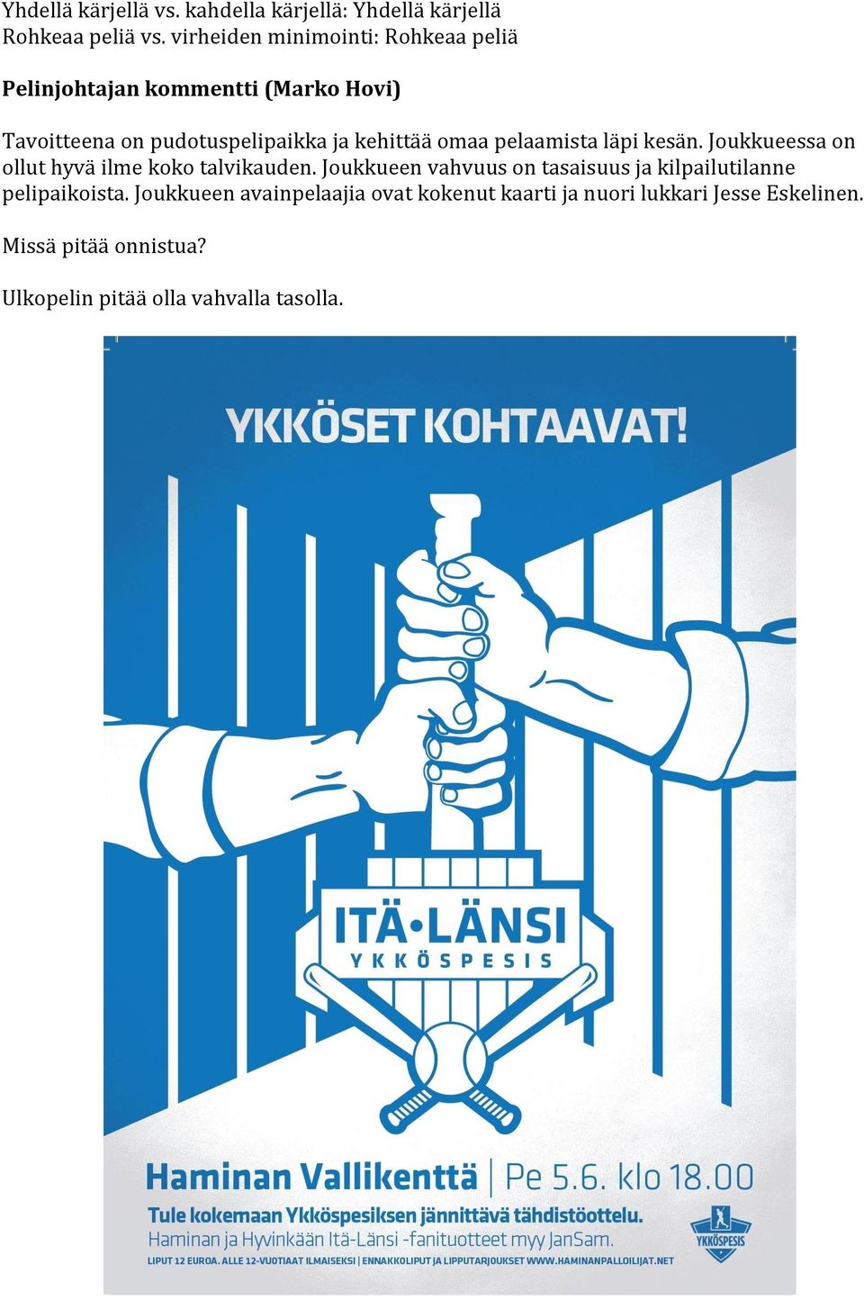 Joukkueen vahvuus on tasaisuus ja kilpailutilanne pelipaikoista.