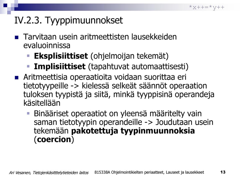 (tapahtuvat automaattisesti) Aritmeettisia operaatioita voidaan suorittaa eri tietotyypeille -> kielessä selkeät säännöt operaation