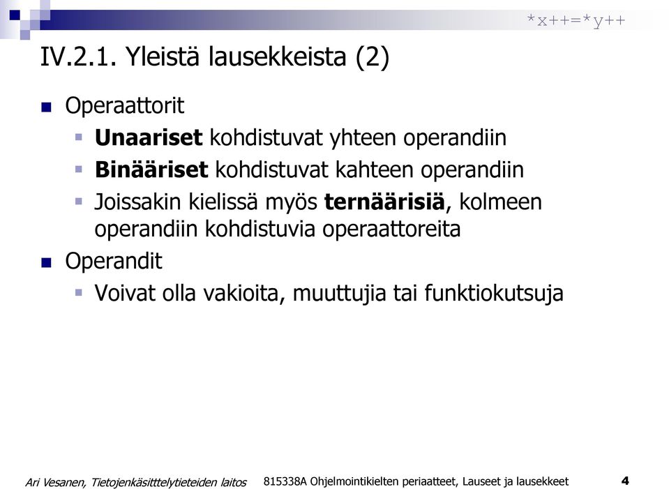 Binääriset kohdistuvat kahteen operandiin Joissakin kielissä myös ternäärisiä,