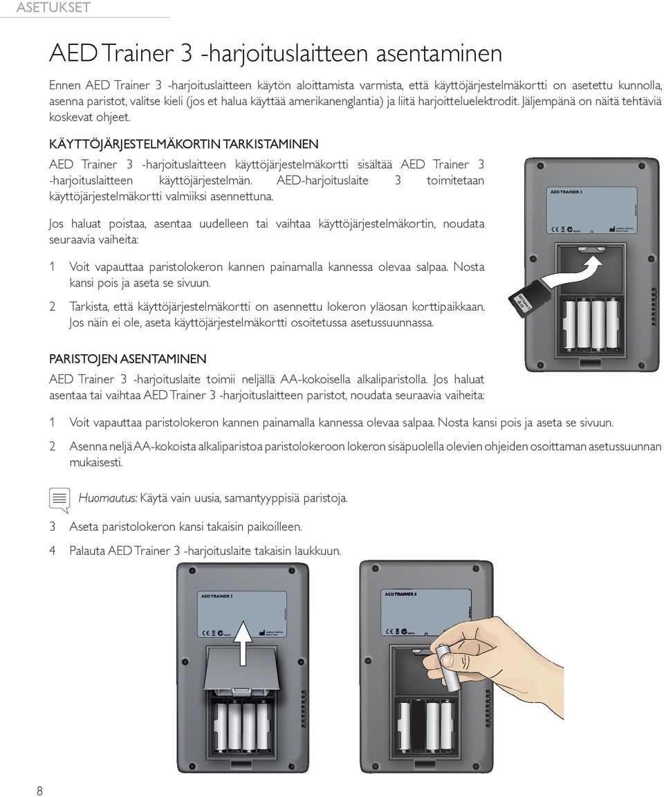 KÄYTTÖJÄRJESTELMÄKORTIN TARKISTAMINEN AED Trainer 3 -harjoituslaitteen käyttöjärjestelmäkortti sisältää AED Trainer 3 -harjoituslaitteen käyttöjärjestelmän.