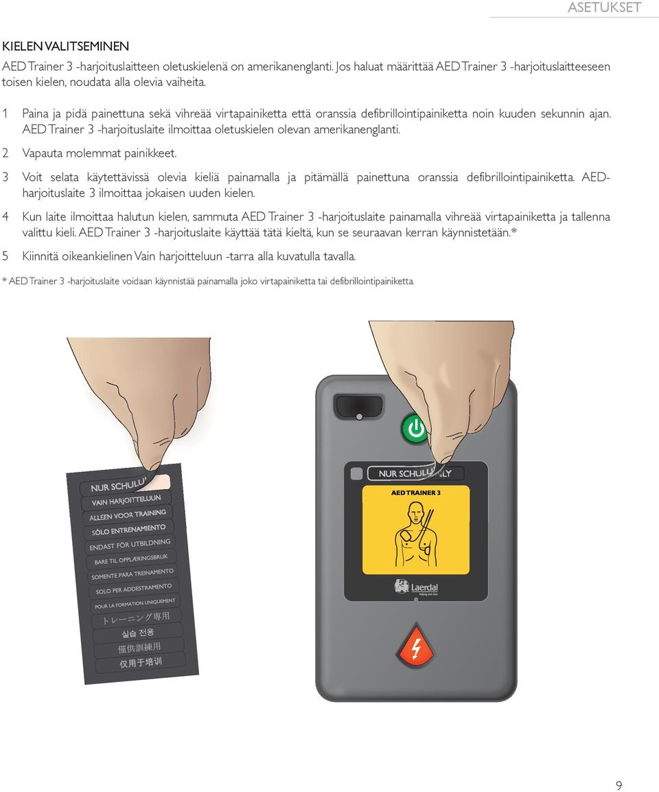 2 Vapauta molemmat painikkeet. 3 Voit selata käytettävissä olevia kieliä painamalla ja pitämällä painettuna oranssia defibrillointipainiketta. AEDharjoituslaite 3 ilmoittaa jokaisen uuden kielen.
