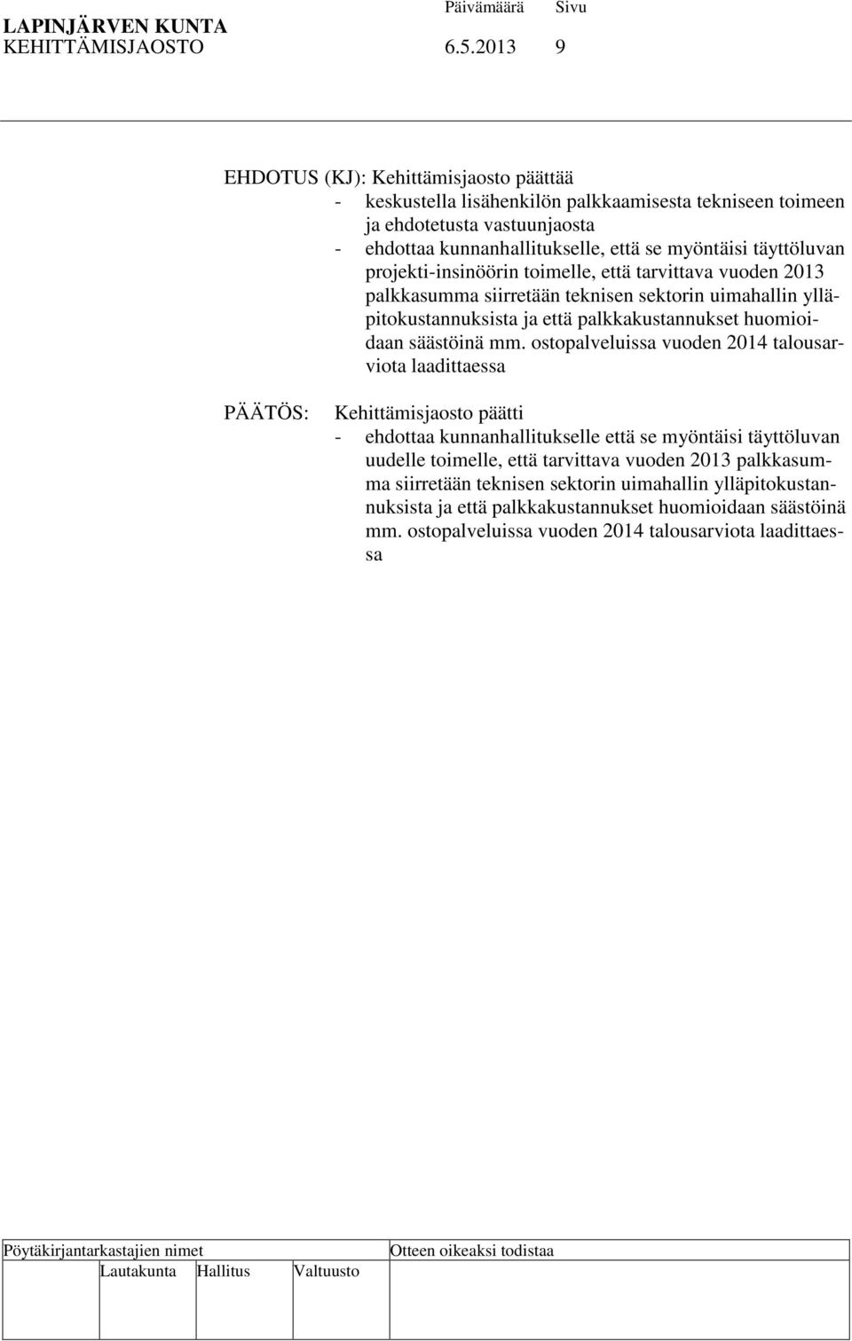 täyttöluvan projekti-insinöörin toimelle, että tarvittava vuoden 2013 palkkasumma siirretään teknisen sektorin uimahallin ylläpitokustannuksista ja että palkkakustannukset huomioidaan säästöinä