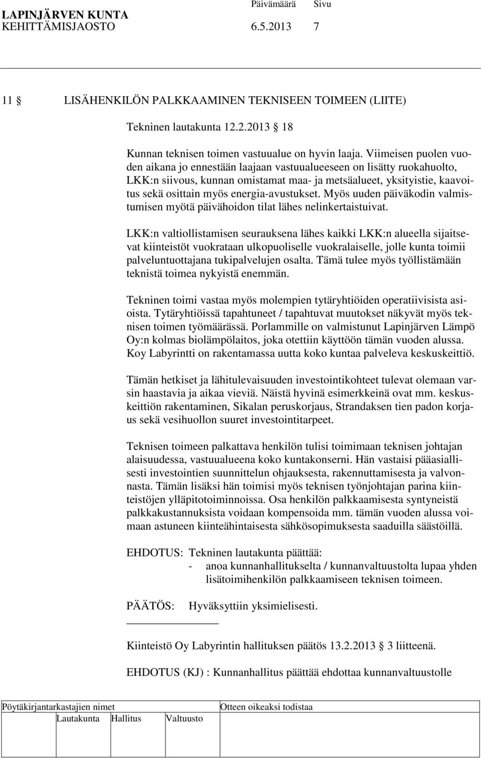 energia-avustukset. Myös uuden päiväkodin valmistumisen myötä päivähoidon tilat lähes nelinkertaistuivat.