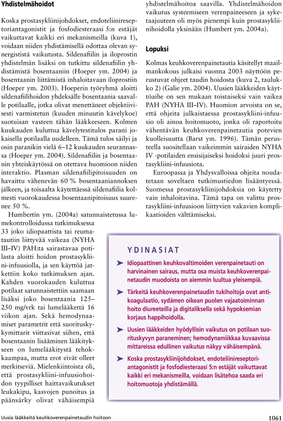 2004) ja bosentaanin liittämistä inhaloitavaan iloprostiin (Hoeper ym. 2003).