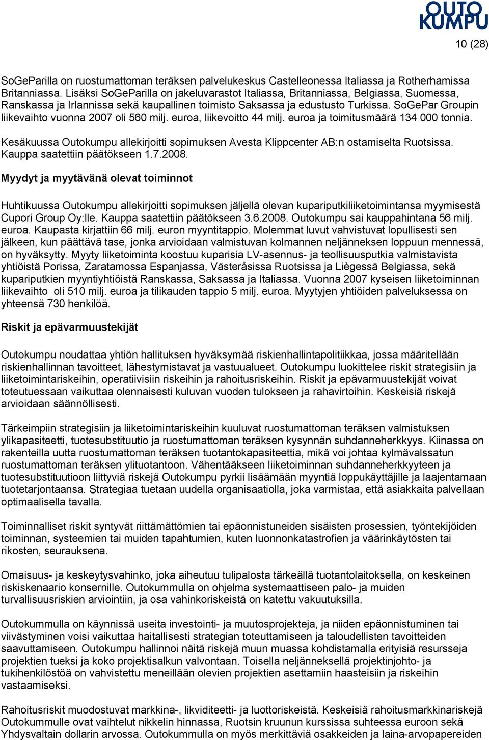 SoGePar Groupin liikevaihto vuonna 2007 oli 560 milj. euroa, liikevoitto 44 milj. euroa ja toimitusmäärä 134 000 tonnia.