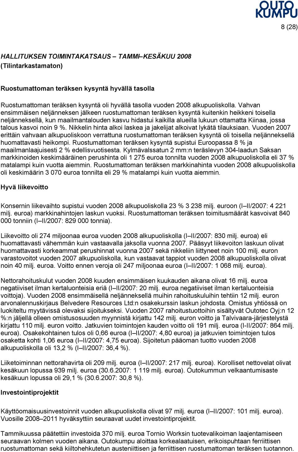 Vahvan ensimmäisen neljänneksen jälkeen ruostumattoman teräksen kysyntä kuitenkin heikkeni toisella neljänneksellä, kun maailmantalouden kasvu hidastui kaikilla alueilla lukuun ottamatta Kiinaa,