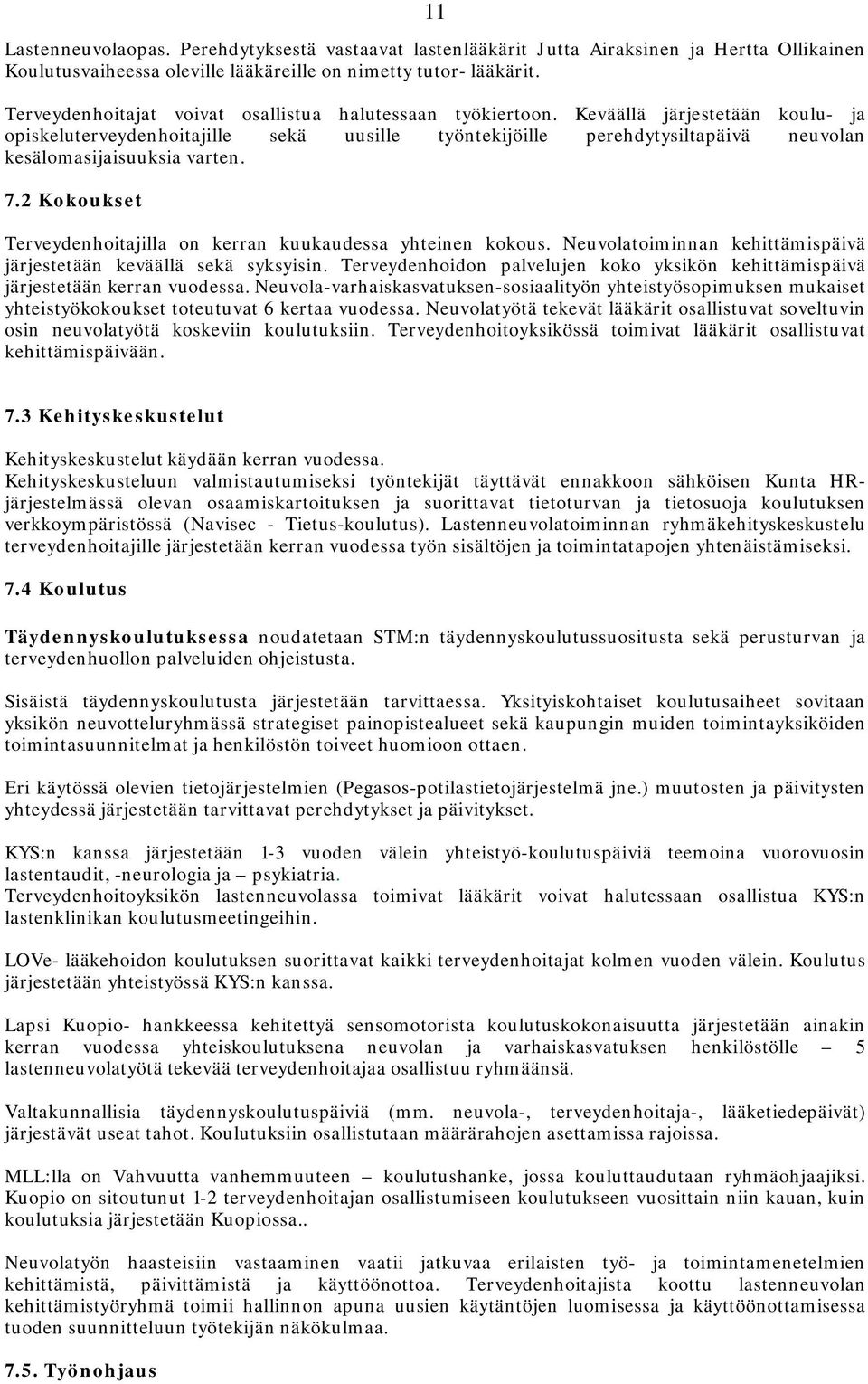 Keväällä järjestetään koulu- ja opiskeluterveydenhoitajille sekä uusille työntekijöille perehdytysiltapäivä neuvolan kesälomasijaisuuksia varten. 7.