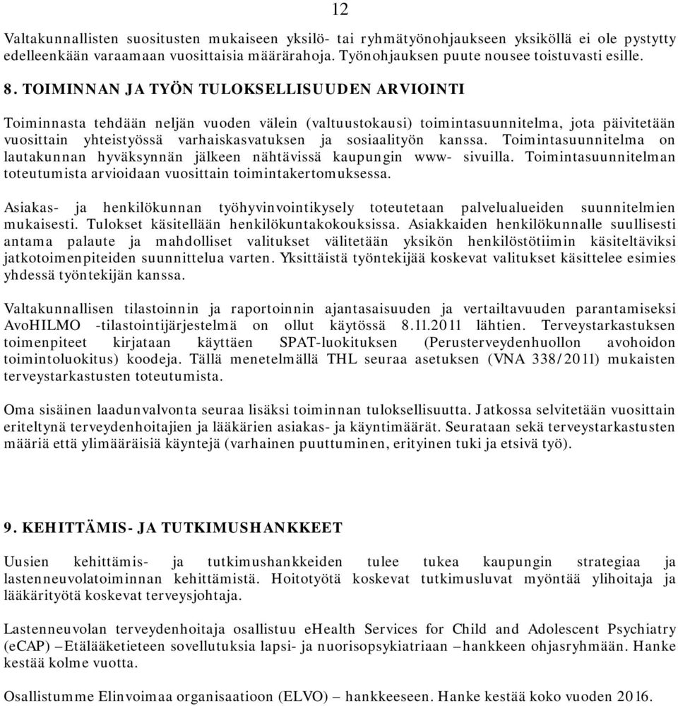 kanssa. Toimintasuunnitelma on lautakunnan hyväksynnän jälkeen nähtävissä kaupungin www- sivuilla. Toimintasuunnitelman toteutumista arvioidaan vuosittain toimintakertomuksessa.