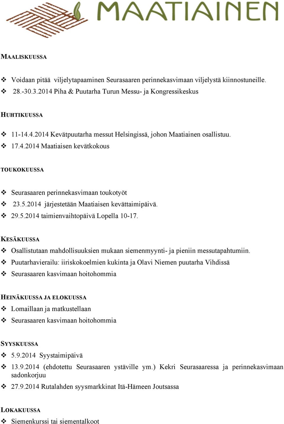 KESÄKUUSSA Osallistutaan mahdollisuuksien mukaan siemenmyynti- ja pieniin messutapahtumiin.