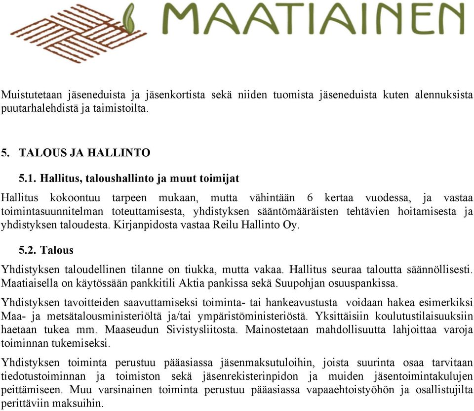 hoitamisesta ja yhdistyksen taloudesta. Kirjanpidosta vastaa Reilu Hallinto Oy. 5.2. Talous Yhdistyksen taloudellinen tilanne on tiukka, mutta vakaa. Hallitus seuraa taloutta säännöllisesti.