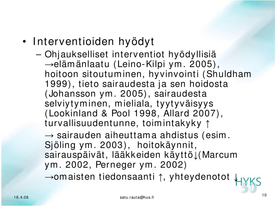 2005), sairaudesta selviytyminen, mieliala, tyytyväisyys (Lookinland & Pool 1998, Allard 2007), turvallisuudentunne,