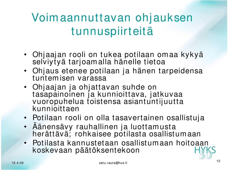 jatkuvaa vuoropuhelua toistensa asiantuntijuutta kunnioittaen Potilaan rooli on olla tasavertainen osallistuja Äänensävy