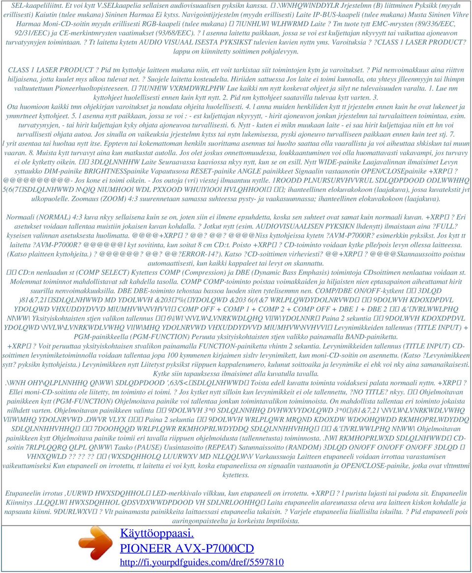 Navigointijrjestelm (myydn erillisesti) Laite IP-BUS-kaapeli (tulee mukana) Musta Sininen Vihre Harmaa Moni-CD-soitin myydn erillisesti RGB-kaapeli (tulee mukana) 7lUNHLWl WLHWRMD Laite?
