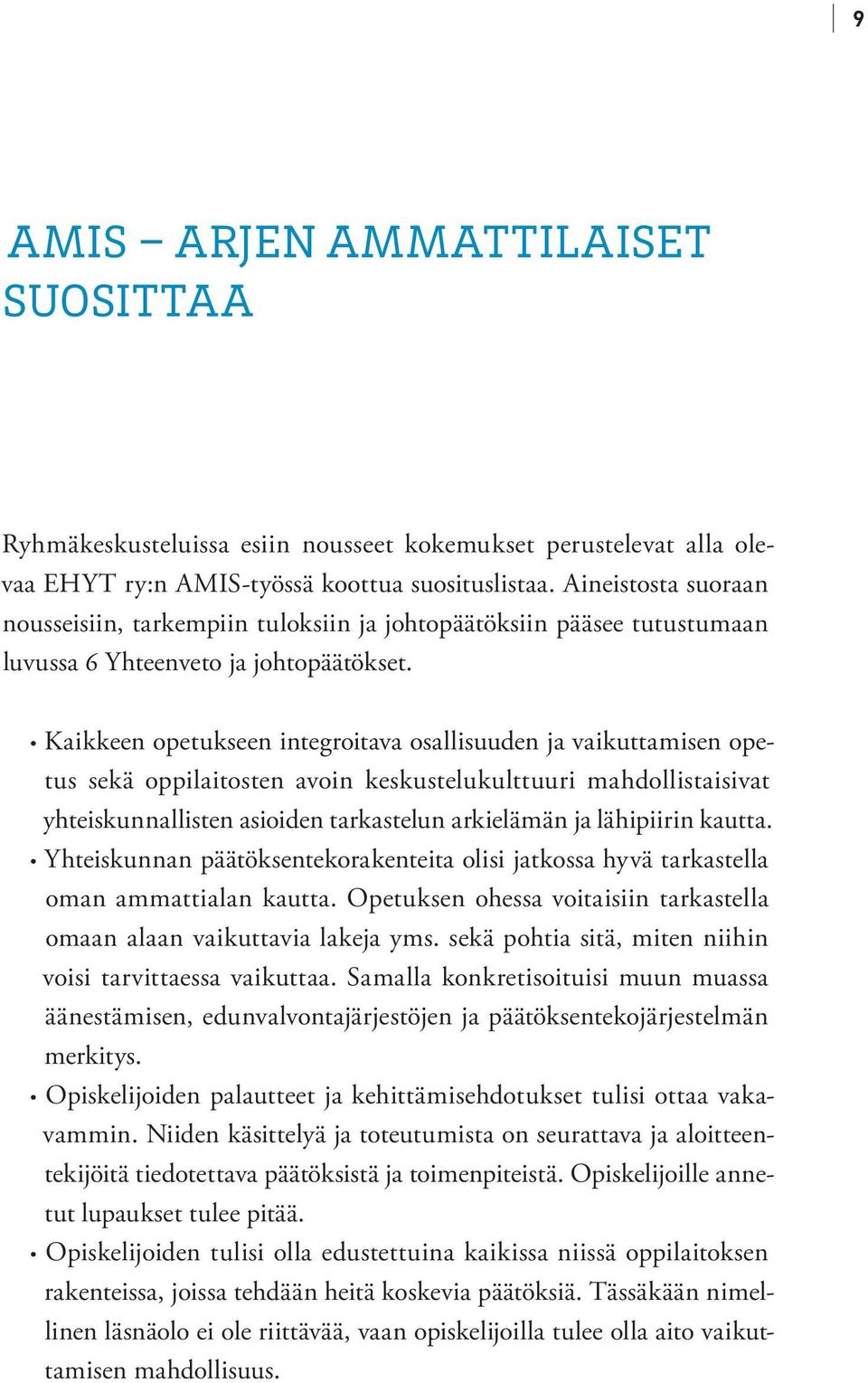 Kaikkeen opetukseen integroitava osallisuuden ja vaikuttamisen opetus sekä oppilaitosten avoin keskustelukulttuuri mahdollistaisivat yhteiskunnallisten asioiden tarkastelun arkielämän ja lähipiirin