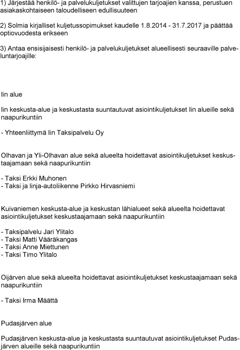 suuntautuvat asiointikuljetukset Iin alueille sekä naa pu ri kun tiin - Yhteenliittymä Iin Taksipalvelu Oy Olhavan ja Yli-Olhavan alue sekä alueelta hoidettavat asiointikuljetukset kes kustaa ja maan