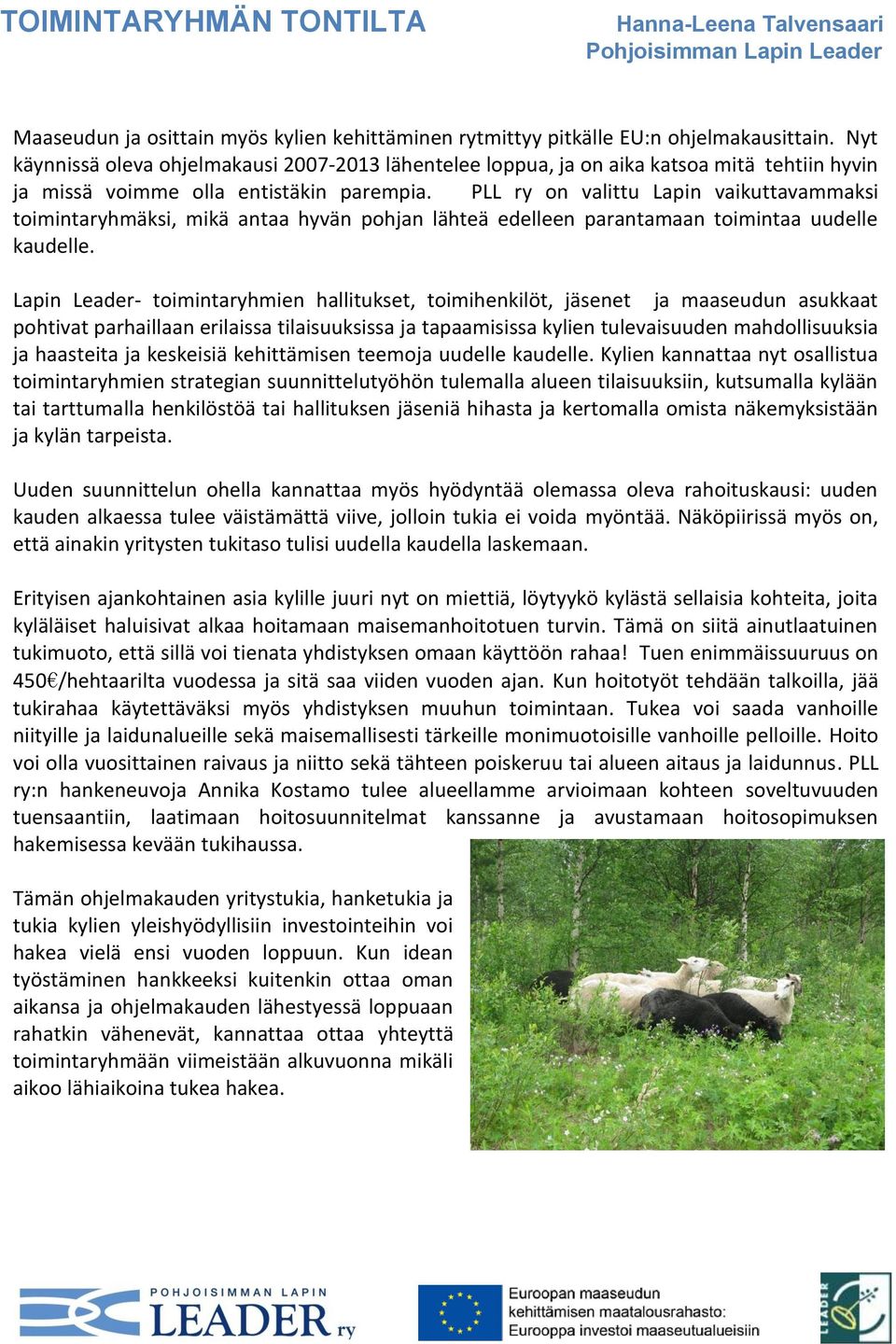 PLL ry on valittu Lapin vaikuttavammaksi toimintaryhmäksi, mikä antaa hyvän pohjan lähteä edelleen parantamaan toimintaa uudelle kaudelle.
