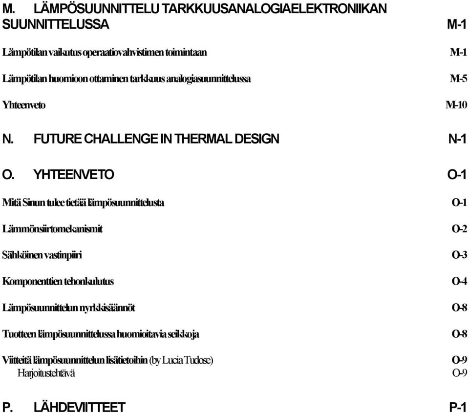 YHTEENVETO O-1 Mitä Sinun tulee tietää lämpösuunnittelusta O-1 Lämmönsiirtomekanismit O-2 Sähköinen vastinpiiri O-3 Komponenttien tehonkulutus O-4