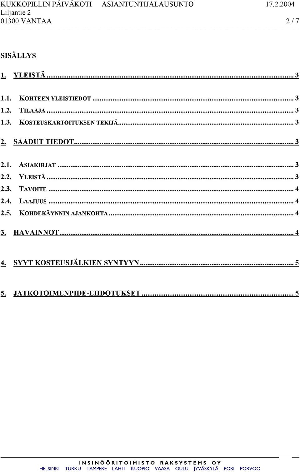 .. 3 2.3. TAVOITE... 4 2.4. LAAJUUS... 4 2.5. KOHDEKÄYNNIN AJANKOHTA... 4 3. HAVAINNOT.