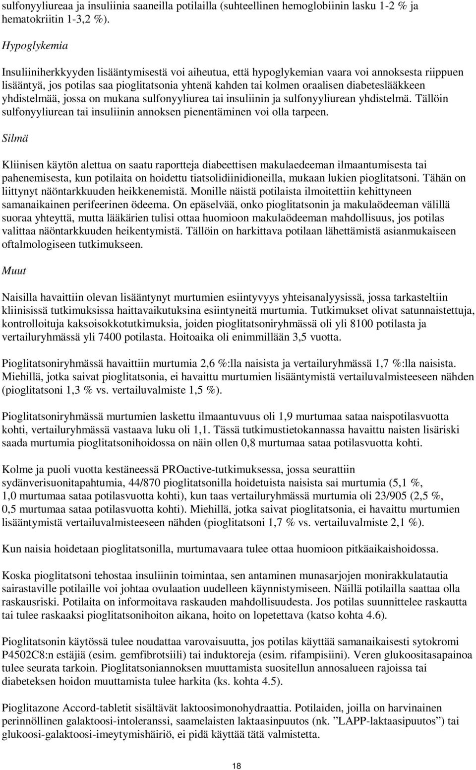 diabeteslääkkeen yhdistelmää, jossa on mukana sulfonyyliurea tai insuliinin ja sulfonyyliurean yhdistelmä. Tällöin sulfonyyliurean tai insuliinin annoksen pienentäminen voi olla tarpeen.