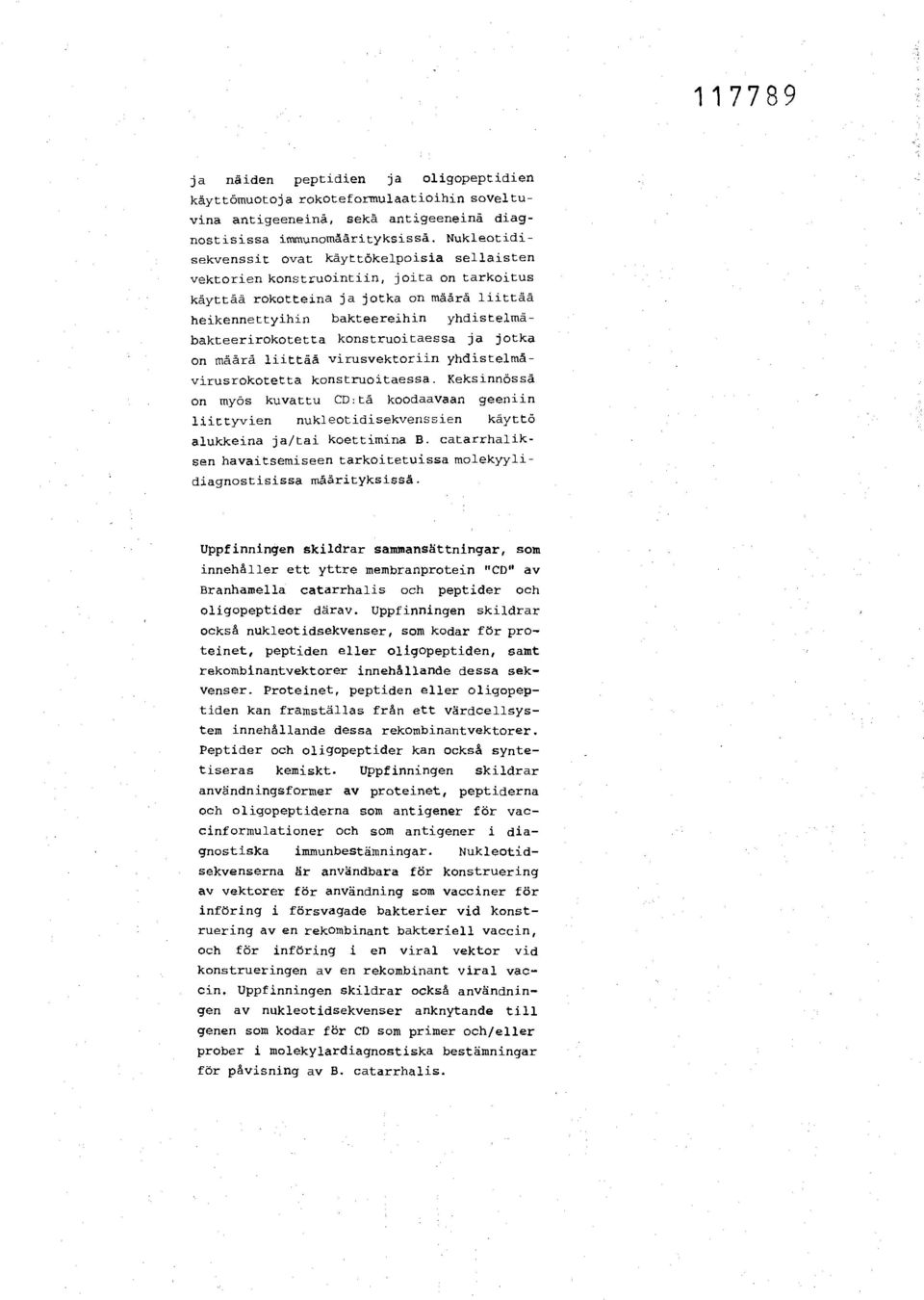 konstruoitaessa ja jotka on määrä liittää virusvektoriin yhdistelmävirusrokotetta konstruoitaessa.