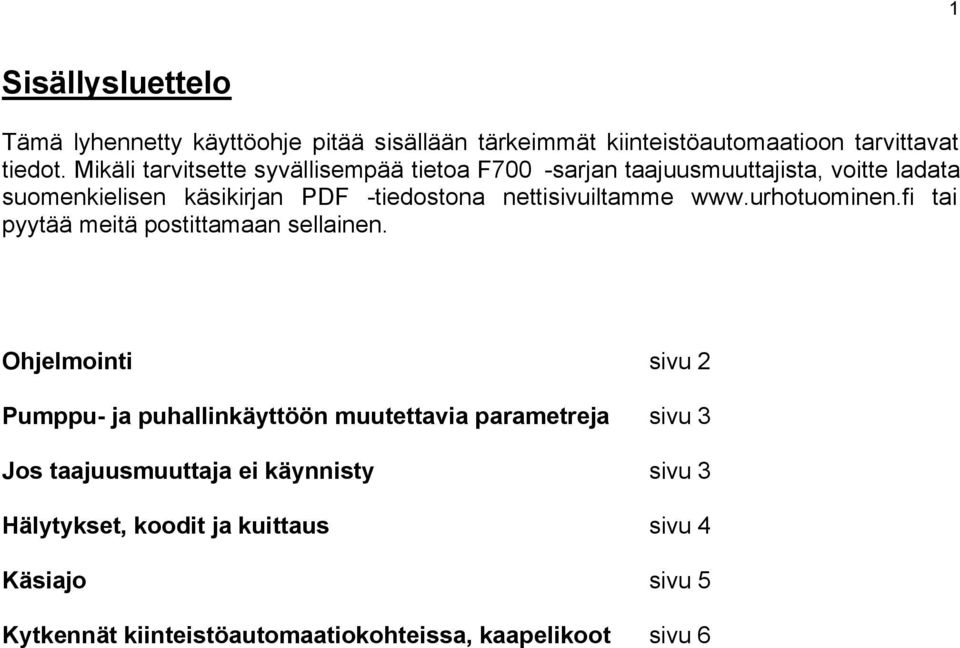 nettisivuiltamme www.urhotuominen.fi tai pyytää meitä postittamaan sellainen.