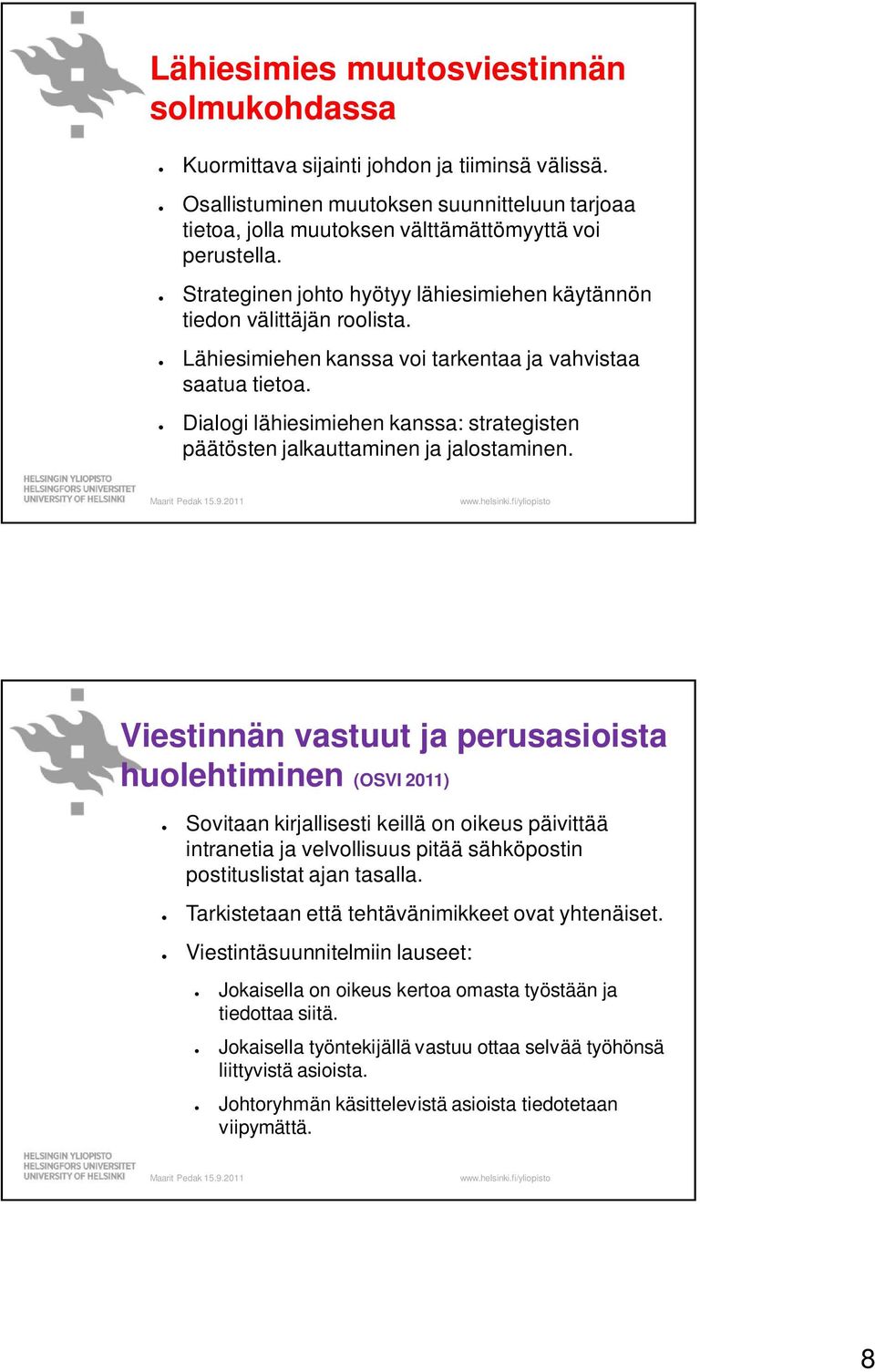 Dialogi lähiesimiehen kanssa: strategisten päätösten jalkauttaminen ja jalostaminen.