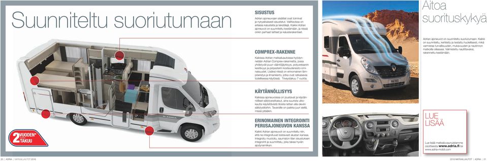 COMPREX-RAKENNE Kaikissa Adrian matkailuautoissa hyödynnetään Adrian Comprex-rakennetta, jossa yhdistyvät puun vääntöjäykkyys, polyuretaanin kestävyys ja polyesterin kosteudenesto-ominaisuudet.