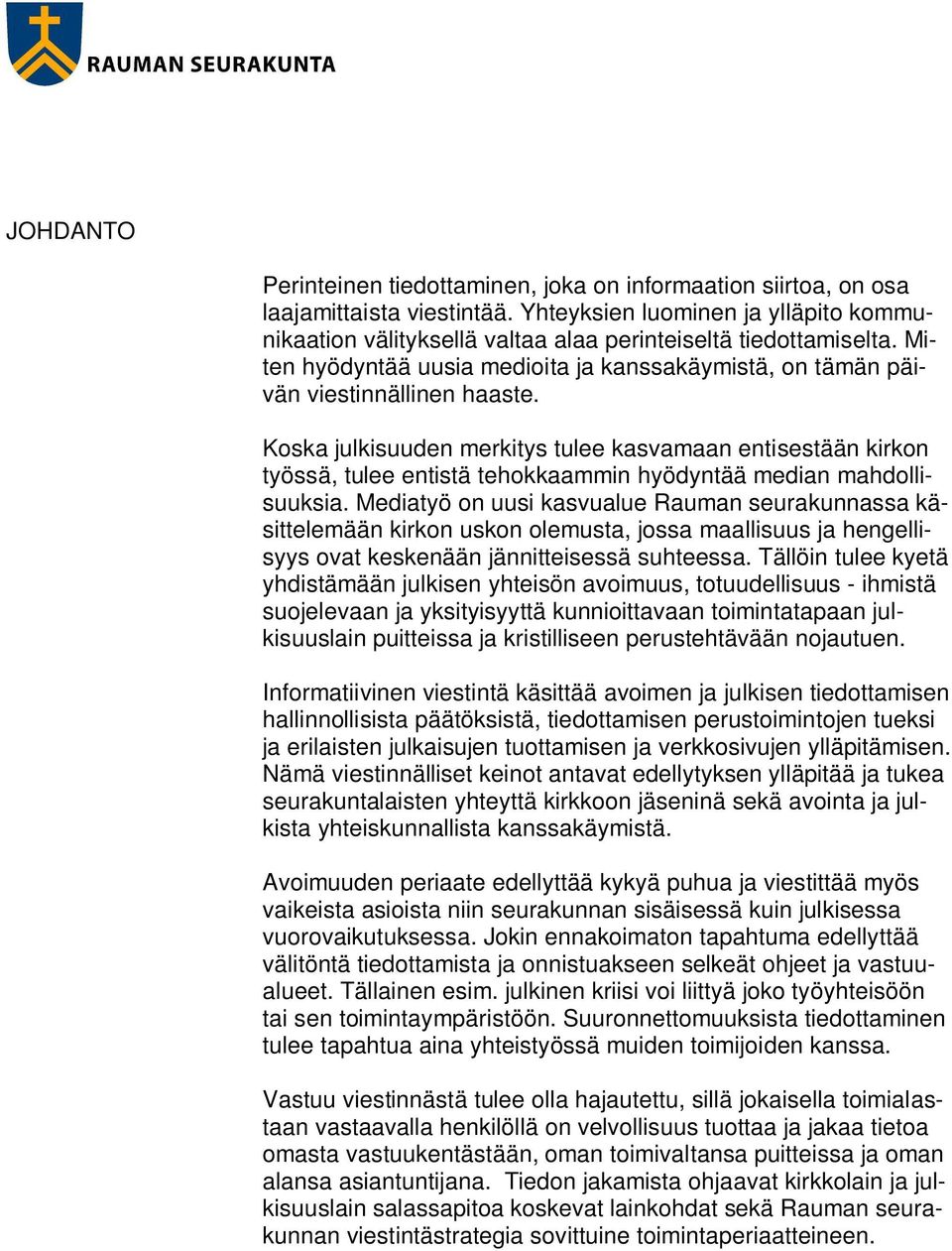 Koska julkisuuden merkitys tulee kasvamaan entisestään kirkon työssä, tulee entistä tehokkaammin hyödyntää median mahdollisuuksia.