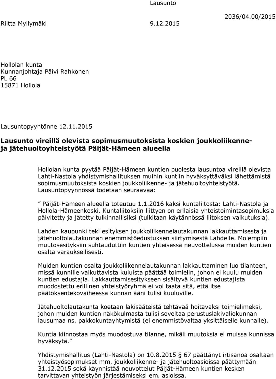 olevista Lahti-Nastola yhdistymishallituksen muihin kuntiin hyväksyttäväksi lähettämistä sopimusmuutoksista koskien joukkoliikenne- ja jätehuoltoyhteistyötä.