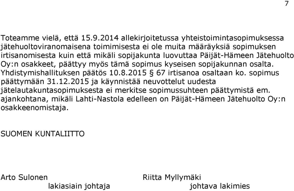 luovuttaa Päijät-Hämeen Jätehuolto Oy:n osakkeet, päättyy myös tämä sopimus kyseisen sopijakunnan osalta. Yhdistymishallituksen päätös 10.8.2015 67 irtisanoa osaltaan ko.