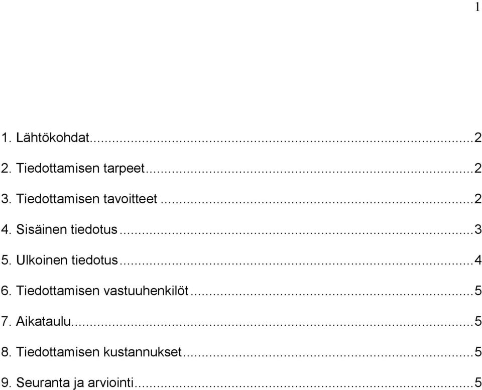 Ulkoinen tiedotus... 4 6. Tiedottamisen vastuuhenkilöt... 5 7.