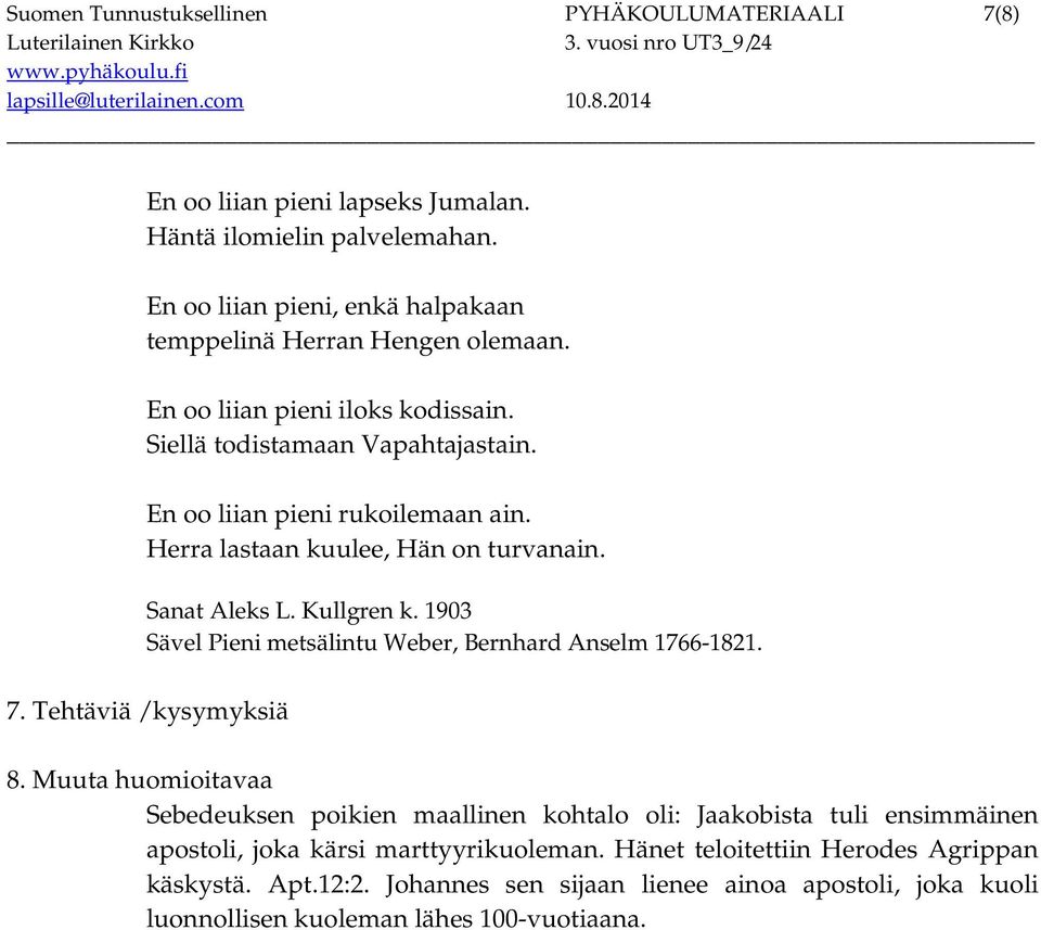 1903 Sävel Pieni metsälintu Weber, Bernhard Anselm 1766-1821. 7. Tehtäviä / kysymyksiä 8.